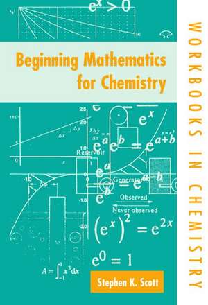 Beginning Mathematics for Chemistry de Stephen K. Scott