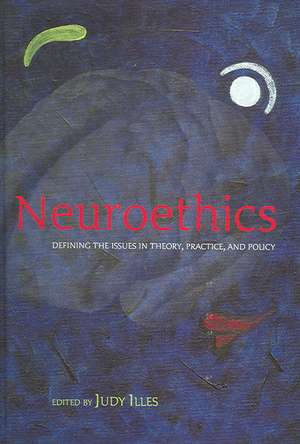 Neuroethics: Defining the issues in theory, practice, and policy de Judy Illes