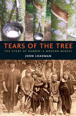 Tears of the Tree: The Story of Rubber - A Modern Marvel de John Loadman