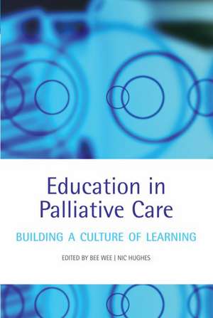 Education in Palliative Care: Building a Culture of Learning de Bee Wee