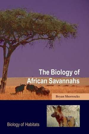 The Biology of African Savannahs de Bryan Shorrocks