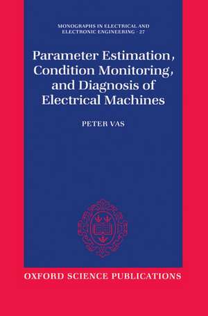 Parameter Estimation, Condition Monitoring, and Diagnosis of Electrical Machines de Peter Vas