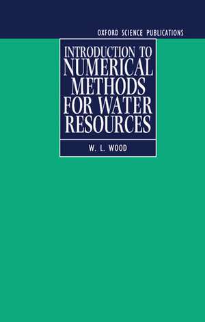 Introduction to Numerical Methods for Water Resources de W. L. Wood