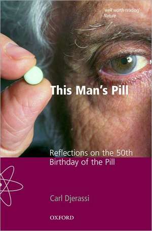 This Man's Pill: Reflections on the 50th Birthday of the Pill de Carl Djerassi