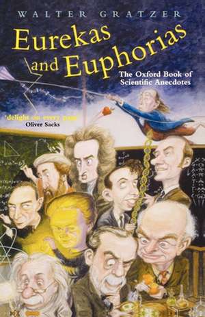 Eurekas and Euphorias: The Oxford Book of Scientific Anecdotes de Walter Gratzer