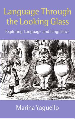 Language Through the Looking Glass: Exploring Language and Linguistics de Marina Yaguello