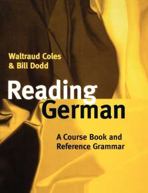 Reading German: A Course Book and Reference Grammar de Waltraud Coles