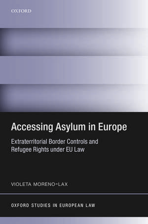 Accessing Asylum in Europe: Extraterritorial Border Controls and Refugee Rights under EU Law de Violeta Moreno-Lax