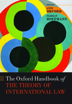 The Oxford Handbook of the Theory of International Law de Anne Orford