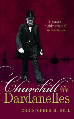 Churchill and the Dardanelles de Christopher M. Bell