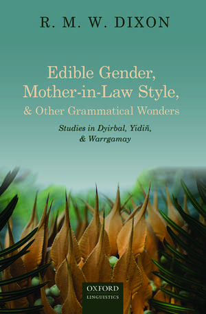 Edible Gender, Mother-in-Law Style, and Other Grammatical Wonders: Studies in Dyirbal, Yidiñ, and Warrgamay de R. M. W Dixon