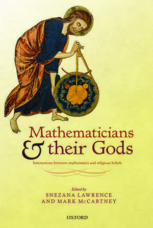 Mathematicians and their Gods: Interactions between mathematics and religious beliefs de Snezana Lawrence