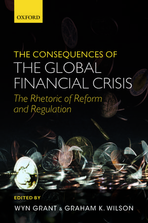 The Consequences of the Global Financial Crisis: The Rhetoric of Reform and Regulation de Wyn Grant