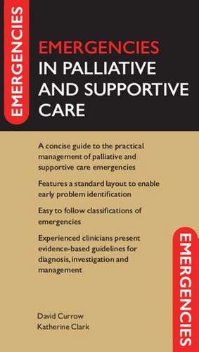 Emergencies in Palliative and Supportive Care de David Currow