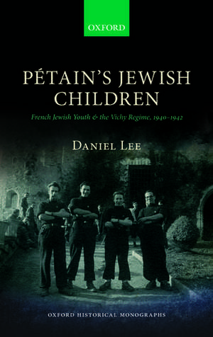 Pétain's Jewish Children: French Jewish Youth and the Vichy Regime, 1940-1942 de Daniel Lee