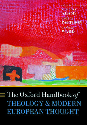 The Oxford Handbook of Theology and Modern European Thought de Nicholas Adams