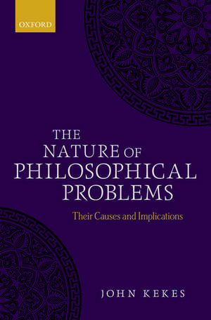 The Nature of Philosophical Problems: Their Causes and Implications de John Kekes