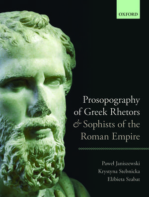 Prosopography of Greek Rhetors and Sophists of the Roman Empire de Pawel Janiszewski