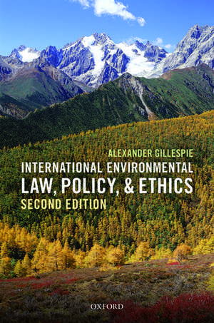 International Environmental Law, Policy, and Ethics de Alexander Gillespie