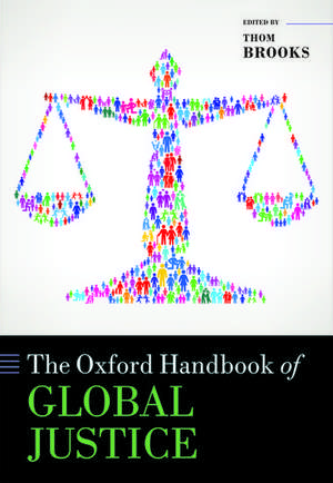 The Oxford Handbook of Global Justice de Thom Brooks