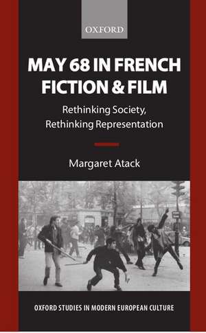 May 68 in French Fiction and Film: Rethinking Society, Rethinking Representation de Margaret Atack