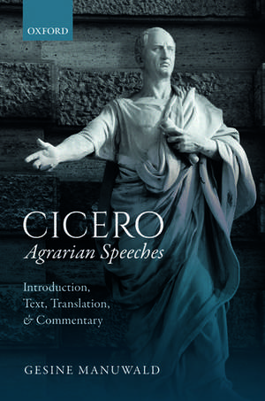 Cicero, Agrarian Speeches: Introduction, Text, Translation, and Commentary de Gesine Manuwald