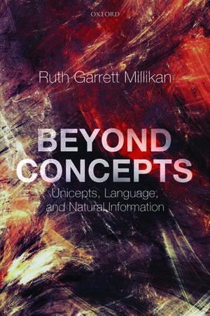 Beyond Concepts: Unicepts, Language, and Natural Information de Ruth Garrett Millikan