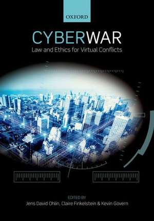 Cyber War: Law and Ethics for Virtual Conflicts de Jens David Ohlin