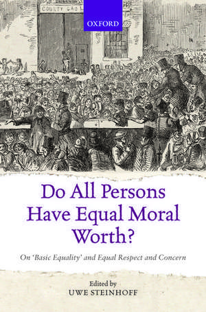 Do All Persons Have Equal Moral Worth?: On 'Basic Equality' and Equal Respect and Concern de Uwe Steinhoff