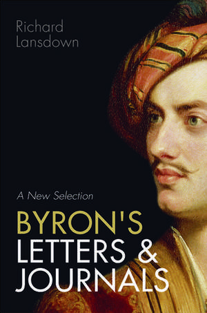 Byron's Letters and Journals: A New Selection de Richard Lansdown