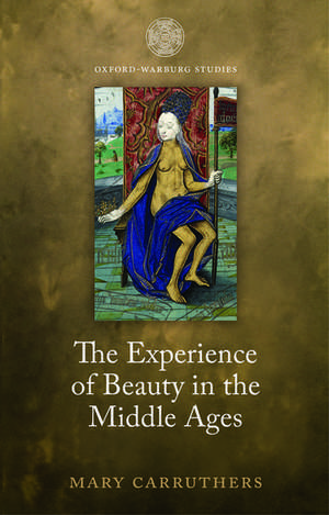 The Experience of Beauty in the Middle Ages de Mary Carruthers