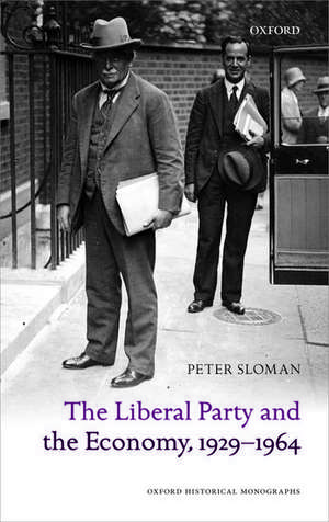 The Liberal Party and the Economy, 1929-1964 de Peter Sloman