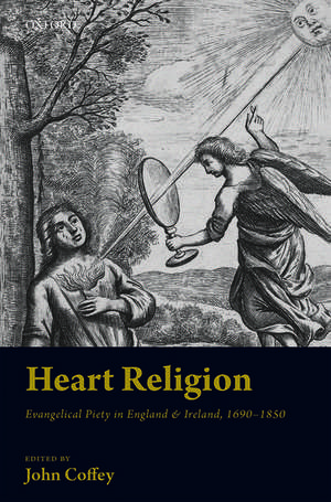 Heart Religion: Evangelical Piety in England & Ireland, 1690-1850 de John Coffey