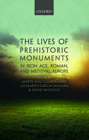 The Lives of Prehistoric Monuments in Iron Age, Roman, and Medieval Europe de Marta Díaz-Guardamino