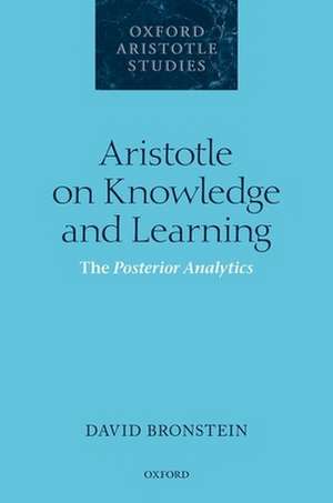 Aristotle on Knowledge and Learning: The Posterior Analytics de David Bronstein