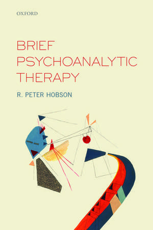 Brief Psychoanalytic Therapy de R. Peter Hobson