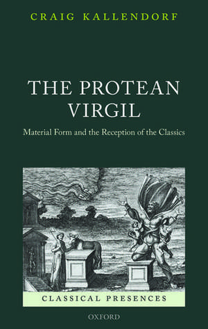 The Protean Virgil: Material Form and the Reception of the Classics de Craig Kallendorf