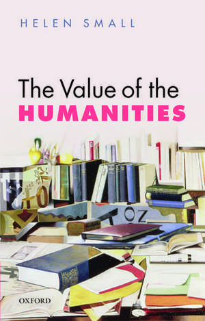 The Value of the Humanities de Helen Small