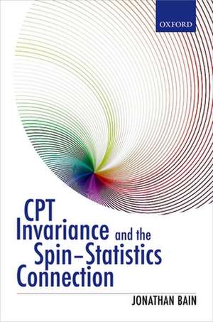 CPT Invariance and the Spin-Statistics Connection de Jonathan Bain