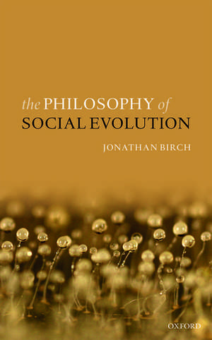 The Philosophy of Social Evolution de Jonathan Birch