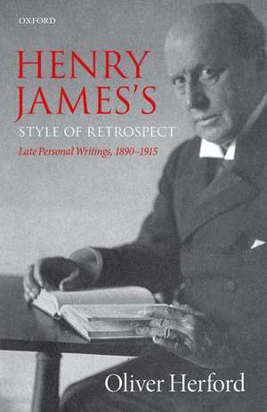 Henry James's Style of Retrospect: Late Personal Writings, 1890–1915 de Oliver Herford