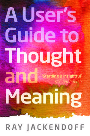 A User's Guide to Thought and Meaning de Ray Jackendoff