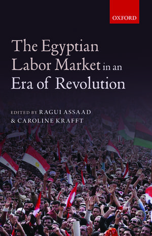 The Egyptian Labor Market in an Era of Revolution de Ragui Assaad