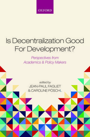 Is Decentralization Good For Development?: Perspectives from Academics and Policy Makers de Jean-Paul Faguet