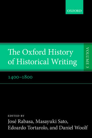 The Oxford History of Historical Writing: Volume 3: 1400-1800 de José Rabasa