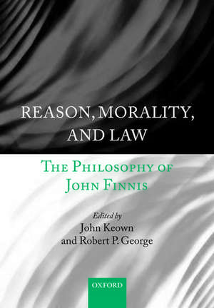 Reason, Morality, and Law: The Philosophy of John Finnis de John Keown DCL