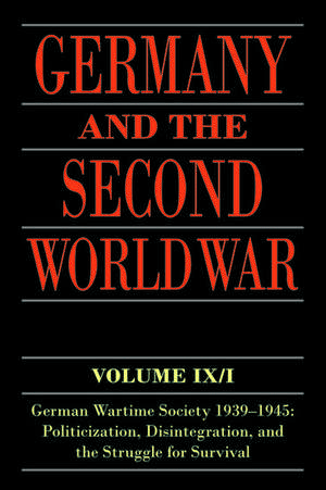 Germany and the Second World War: Volume IX/I: German Wartime Society 1939-1945: Politicization, Disintegration, and the Struggle for Survival de Ralf Blank