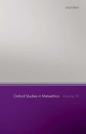 Oxford Studies in Metaethics, Volume 10 de Russ Shafer-Landau