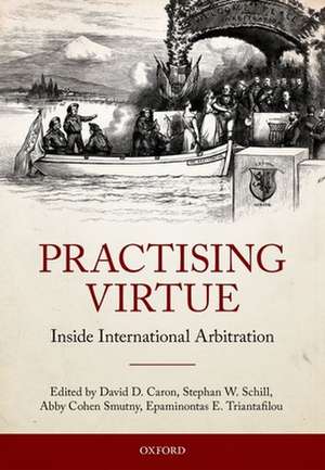 Practising Virtue: Inside International Arbitration de David D. Caron