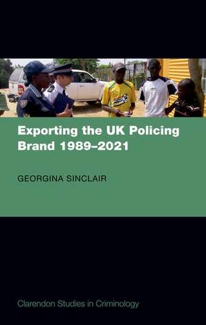 Exporting the UK Policing Brand 1989-2021 de Georgina Sinclair